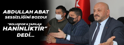 BAŞKAN ABDULLAH ABAT SESSİZLİĞİNİ BOZDU