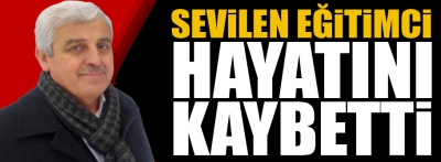 Sevilen eğitimci koronavirüse yenik düştü