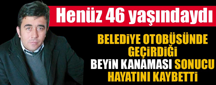 Belediye otobüsünde beyin kanaması geçirip öldü