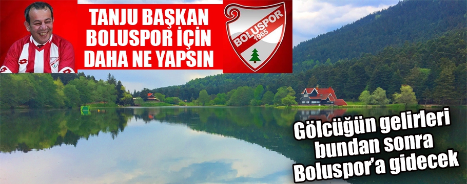 Gölcüğün gelirleri artık Boluspor'a