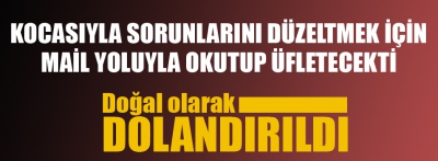 Mail yoluyla üfletecekti, dolandırıldı