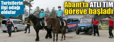 Abant'ta atlı tim göreve başladı