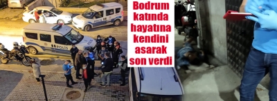 Bodrum katında hayatına son verdi