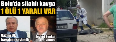 Bolu'da silahlı kavga: 1 ölü, 1 yaralı