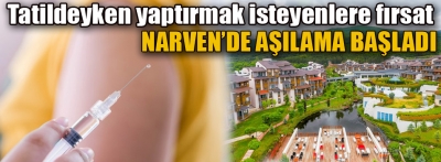 İsteyene tatildeyken aşı