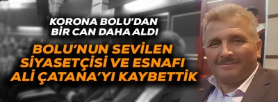 BOLU'NUN SEVİLEN SİYASETÇİSİ ARAMIZDAN AYRILDI