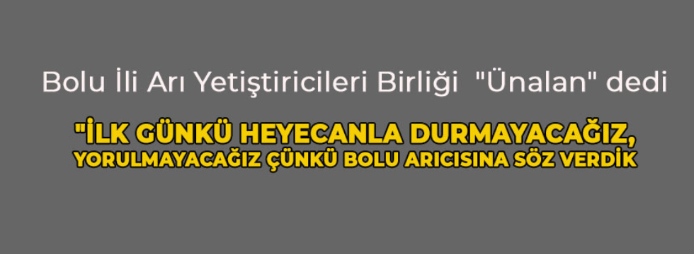 Bolu İli Arı Yetiştiricileri Birliği  "Ünalan" dedi