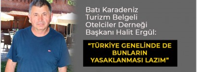 Ergül "Türkiye genelinde de bunların yasaklanması lazım"