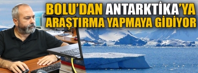 Bolu'da Antarktika'ya araştırma yapmaya gidiyor