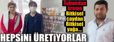 Sabundan kreme kadar kendileri üretiyor