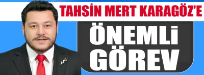 Tahsin Mert Karagöz'e önemli görev