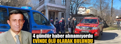 4 gündür kendisinden haber alınamayan kişi evinde ölü bulundu