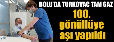 Bolu'da TURKOVAC Faz-3 için 100. gönüllüye aşı yapıldı