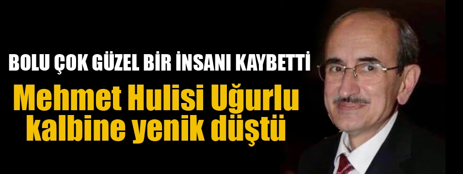 Bolu çok güzel bir insanı kaybetti