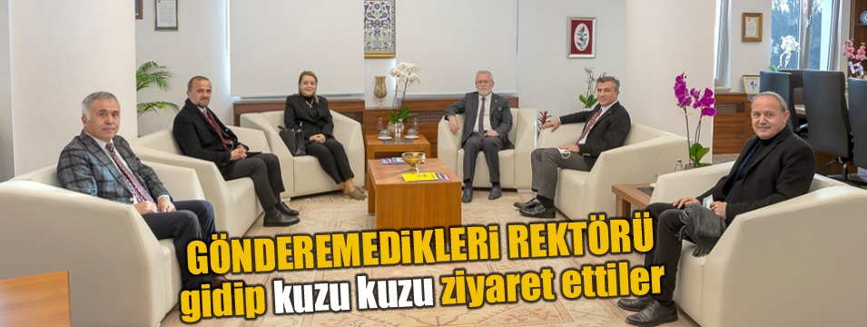 Gönderemedikleri rektörü ziyarete gittiler