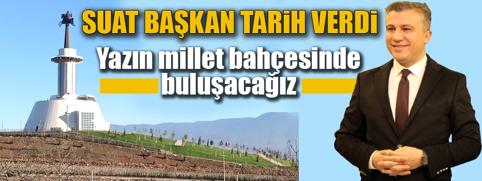 Güner, "Yazın millet bahçesinde buluşacağız"