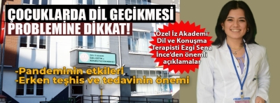 ÇOCUKLARDA DİL GECİKMESİ PROBLEMİNE DİKKAT!