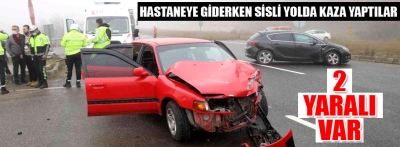 Hastaneye giderken kaza yaptılar