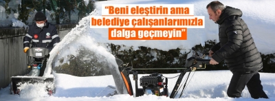 "Beni eleştirin ama çalışanlarla dalga geçmeyin"