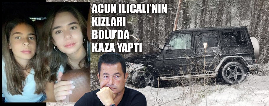 Acun Ilıcalı'nın kızları Bolu'da kaza yaptı