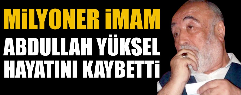 Milyoner imam hayatını kaybetti