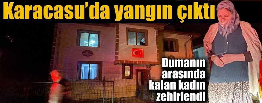 Yangında dumandan etkilenen kadın hastaneye kaldırıldı