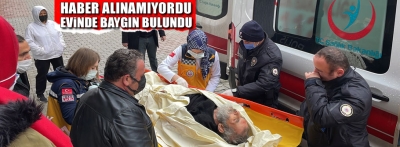 Haber alınamayan kişi evde baygın bulundu