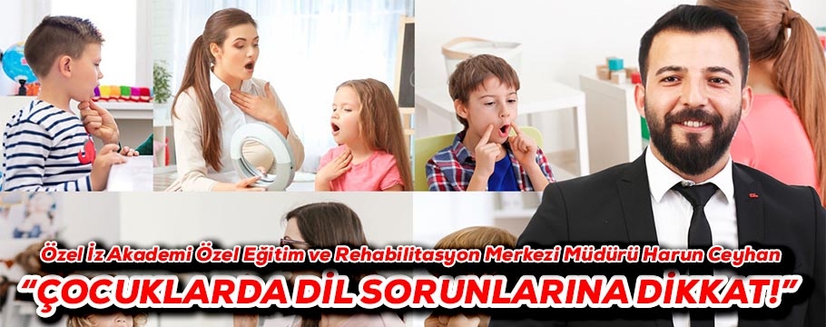 ÇOCUKLARDA DİL SORUNLARINA DİKKAT!