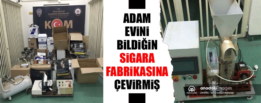 Evini sigara fabrikasına çevirmiş