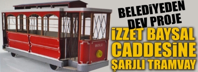 İzzet Baysal Caddesine tramvay geliyor