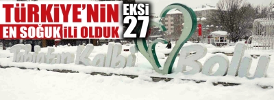 Bolu sıfırın altında 27 dereceyle en soğuk il oldu