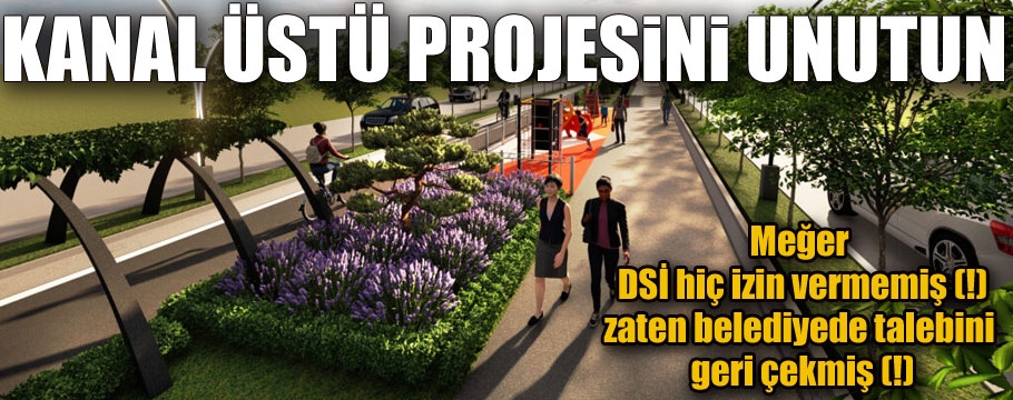 Kanal üstü projesini unutun