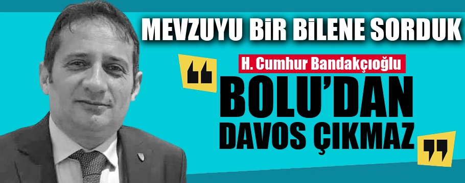 Bandakçıoğlu, "DAVOS  planını Bolulular  ne zaman görecek?"