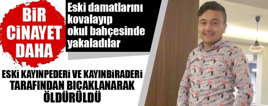 Eski damatlarını bıçaklayarak öldürdüler