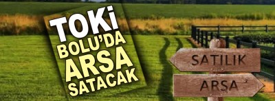 TOKİ Bolu'da arsa satacak