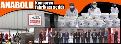 Anabolu konserve fabrikası açıldı