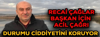 RECAİ BAŞKAN İÇİN ACİL ÇAĞRI