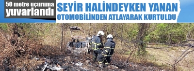 Seyir halindeyken yanan otomobilden atlayan sürücü yaralı kurtuldu