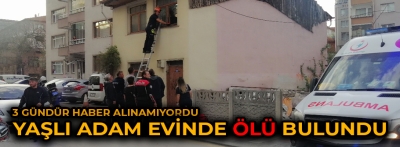 YAŞLI ADAM ÖLÜ BULUNDU!