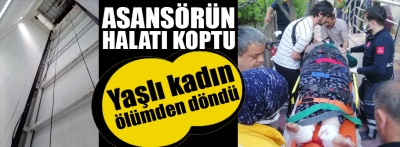 Asansörün halatı koptu , yaşlı kadın ölümden döndü