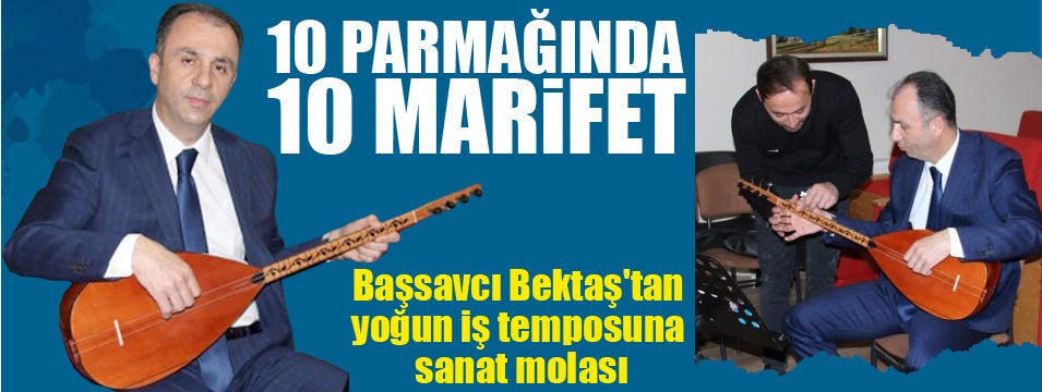 Başsavcı Bektaş'tan yoğun iş temposuna sanat molası