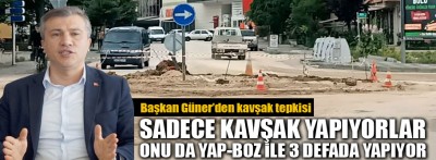 Güner'den kavşak tepkisi