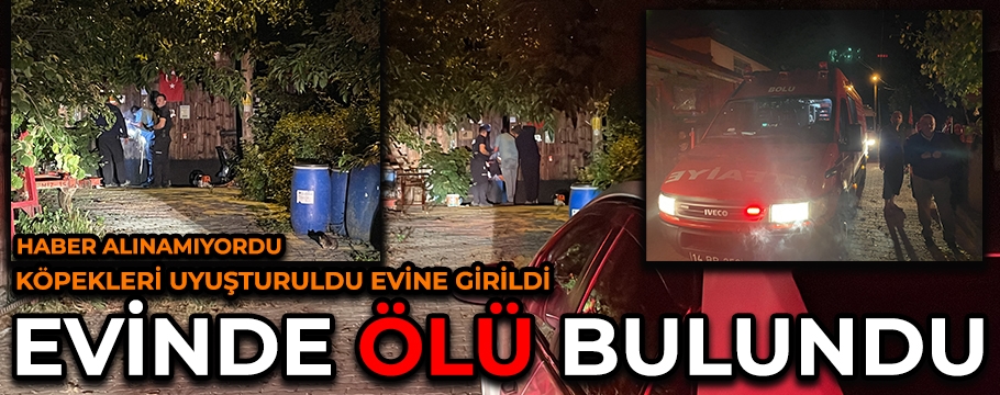 KÖPEKLERİ UYUŞTURULDU EVİNDE ÖLÜ BULUNDU