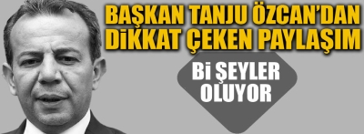 Başkan Özcan, 'bi şeyler oluyor' dedi