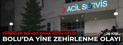 BOLU'DA YİNE ZEHİRLENME OLAYI!