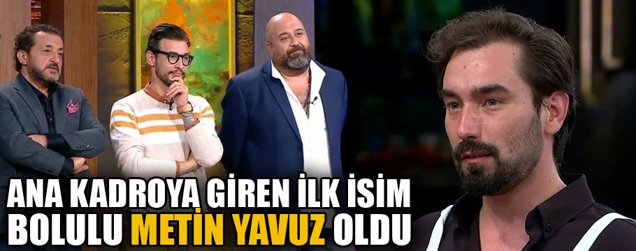 Masterchef'de Bolulu Metin Yavuz ana kadroya girdi