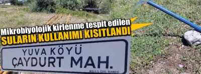 Yuva köyünde mikrobiyolojik kirlenme tespit edilen suların kullanımı kısıtlandı