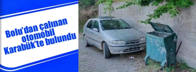 Bolu'da çalınan otomobil Karabük'te bulundu