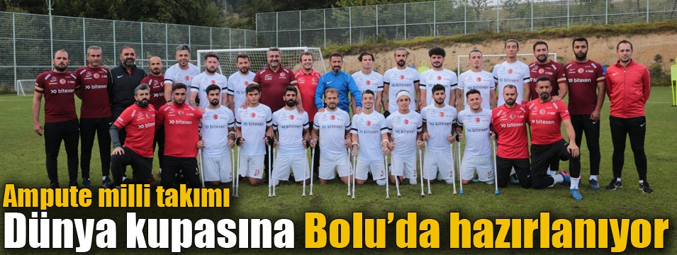 Ampute Futbol Milli Takımı Dünya Kupası hazırlıklarını Bolu'da sürdürüyor