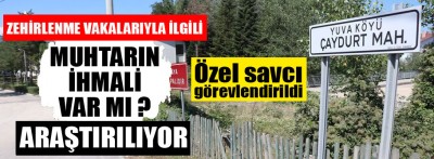 Yuva köyünde yaşanan zehirlenmelerle ilgili özel savcı görevlendirildi